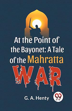 Cover for G.A. Henty · At the Point of the Bayonet: A Tale of the Mahratta War (Paperback Book) (2023)
