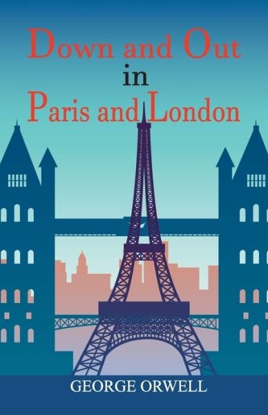 Down and Out in Paris and London - George Orwell - Kirjat - Pharos Books - 9789389843637 - sunnuntai 22. syyskuuta 2019