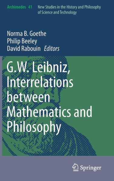 Cover for Norma B Goethe · G.W. Leibniz, Interrelations between Mathematics and Philosophy - Archimedes (Hardcover Book) [2015 edition] (2015)