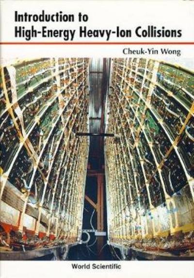 Introduction To High-energy Heavy-ion Collisions - Wong, Cheuk-yin (Oak Ridge Nat'l Lab, Usa) - Books - World Scientific Publishing Co Pte Ltd - 9789810202637 - September 1, 1994