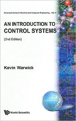 Introduction To Control Systems, An (2nd Edition) - Advanced Series in Electrical & Computer Engineering - Warwick, Kevin (Univ Of Reading, Uk) - Books - World Scientific Publishing Co Pte Ltd - 9789810215637 - 1996