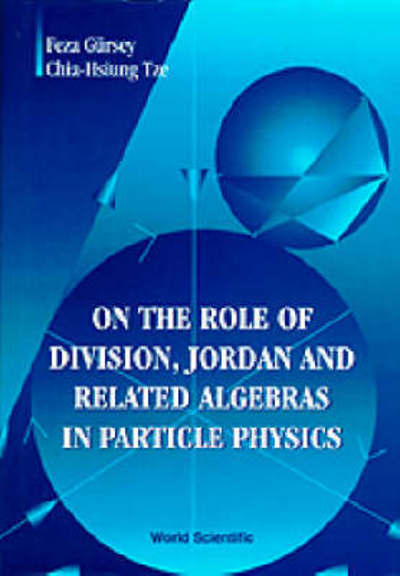 On The Role Of Division, Jordan And Related Algebras In Particle Physics - Feza Gursey - Books - World Scientific Publishing Co Pte Ltd - 9789810228637 - November 22, 1996