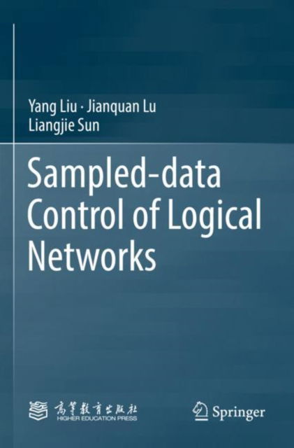 Sampled-data Control of Logical Networks - Yang Liu - Books - Springer Verlag, Singapore - 9789811982637 - March 10, 2024