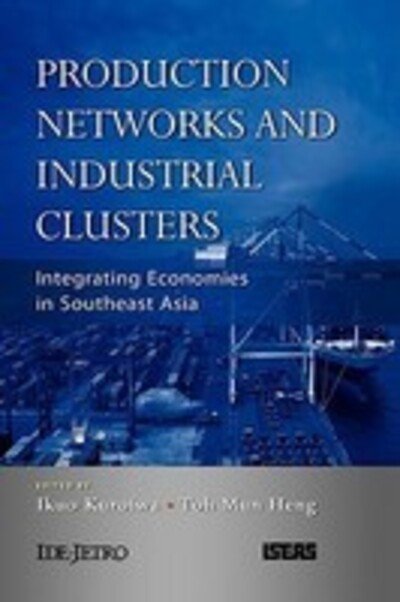 Cover for Ikuo Kuroiwa · Production Networks and Industrial Clusters: Integrating Economies in Southeast Asia (Hardcover bog) (2008)
