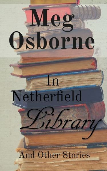 In Netherfield Library and Other Stories - Meg Osborne - Books - Meg Osborne - 9798201116637 - October 29, 2017