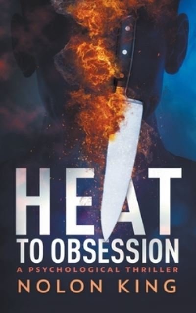 Heat To Obsession - Nolon King - Books - Sterling & Stone - 9798201918637 - December 10, 2020