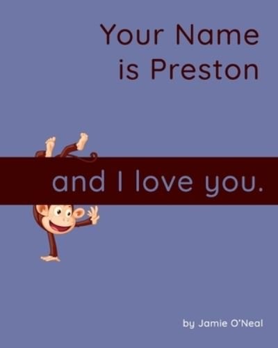 Your Name is Preston and I Love You - Jamie O'Neal - Bøger - Independently Published - 9798354791637 - 26. september 2022