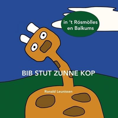 Cover for Ronald Leunissen · Bib stut zunne kop: in 't Rosmolles en Balkums - Bib de Giraf - Kinderprentenboeken in Diverse Talen (Paperback Book) (2022)