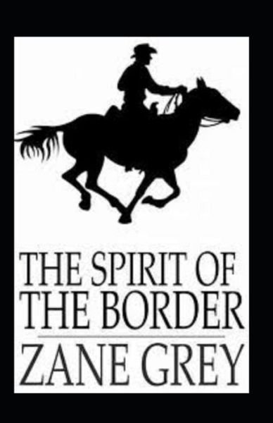 The Spirit of the Border Annotated - Zane Grey - Libros - Independently Published - 9798463365637 - 24 de agosto de 2021