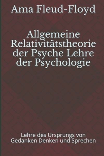 Cover for Ama Fleud-Floyd · Allgemeine Relativitatstheorie der Psyche Lehre der Psychologie (Paperback Book) (2020)