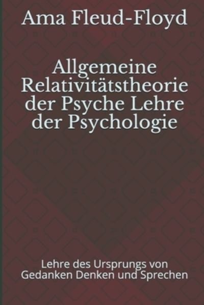Allgemeine Relativitatstheorie der Psyche Lehre der Psychologie - Ama Fleud-Floyd - Bøger - Independently Published - 9798575446637 - 2. december 2020