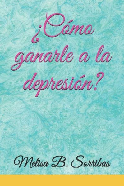 Cover for Melisa Belén Sorribas · ?Como ganarle a la depresion? (Paperback Book) (2020)