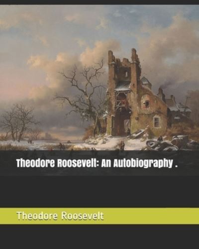 Theodore Roosevelt - Theodore Roosevelt - Kirjat - Independently Published - 9798666696637 - torstai 16. heinäkuuta 2020