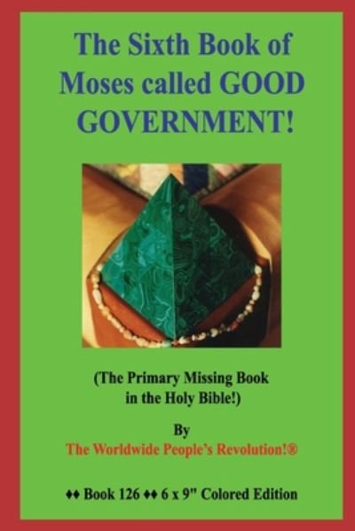 The Sixth Book of Moses called GOOD GOVERNMENT! - Worldwide People's Revolution! - Bøker - Independently Published - 9798669781637 - 27. juli 2020