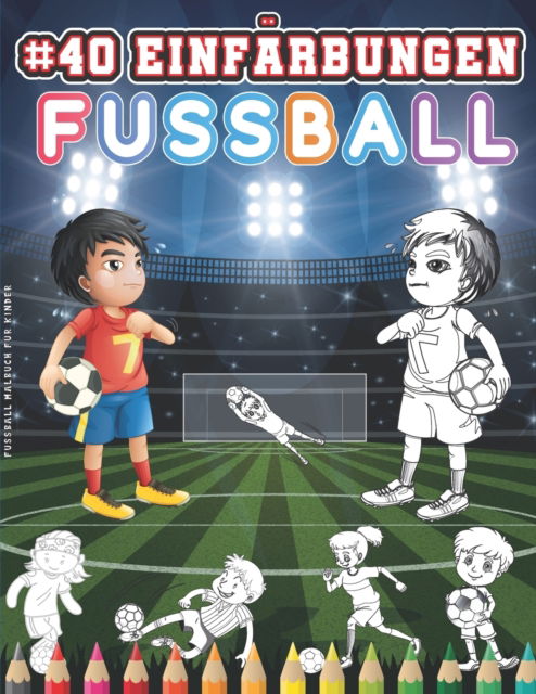 Cover for Kradlis · Fussball Malbuch Fur Kinder: Malbuch Fussball Fur Kinder Ab 5 Jahren. 40 Fussball Farbung Zeichnungen. Ihr Kind Wird Sich Leicht Mit Den Charakteren In Diesem Fussballspieler-Aktivitatsbuch Identifizieren. (Paperback Bog) (2021)