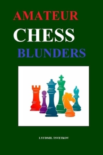 Cover for Lyudmil Tsvetkov · Amateur Chess Blunders (Paperback Book) (2021)