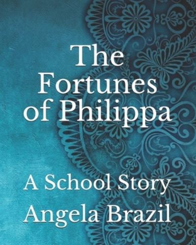 The Fortunes of Philippa - Angela Brazil - Książki - Independently Published - 9798737749637 - 15 kwietnia 2021