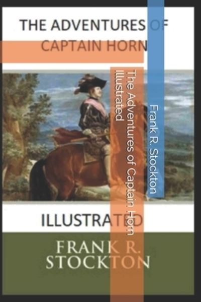 The Adventures of Captain Horn Illustrated - Frank R Stockton - Livros - Independently Published - 9798737778637 - 14 de abril de 2021