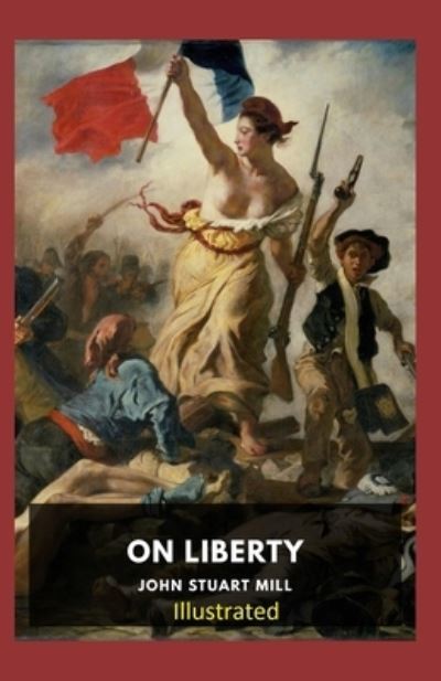 On Liberty Illustrated - John Stuart Mill - Books - Independently Published - 9798740747637 - April 19, 2021