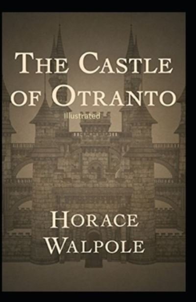 The Castle of Otranto Illustrated - Horace Walpole - Bøger - Independently Published - 9798743069637 - 23. april 2021