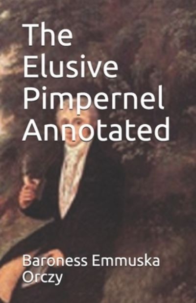 Cover for Baroness Emmuska Orczy · The Elusive Pimpernel Annotated (Paperback Book) (2021)