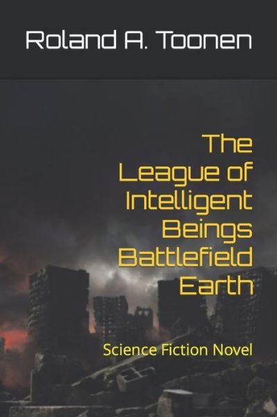 Cover for Roland a Toonen · The League of Intelligent Beings Battlefield Earth: Science Fiction Novel (Paperback Bog) (2021)
