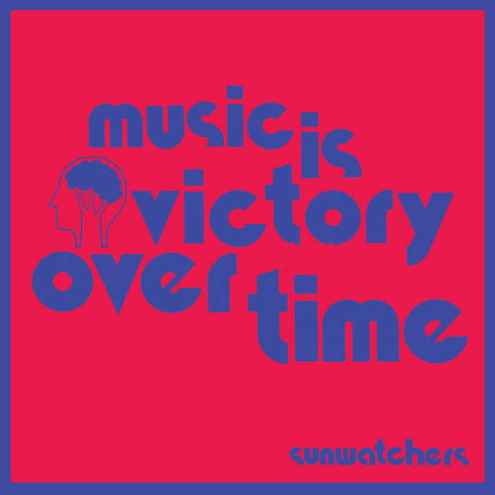 Music Is Victory Over Time - Sunwatchers - Música - TROUBLE IN MIND - 0650076674638 - 10 de novembro de 2023