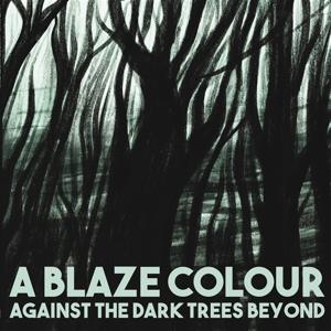 Cover for A Blaze Colour · Against The Dark Trees Beyond (LP) (2022)