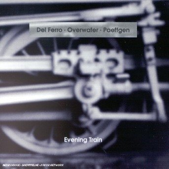 Del Ferro / Overwater / Paeff · Evening Train (CD) (1994)
