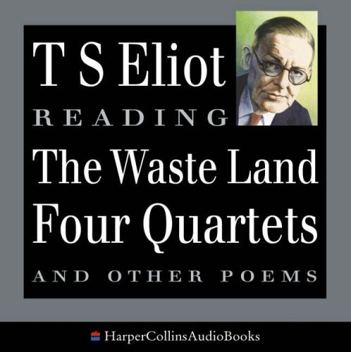 T. S. Eliot Reads The Waste Land, Four Quartets and Other Poems - T. S. Eliot - Audio Book - HarperCollins Publishers - 9780007202638 - March 21, 2005
