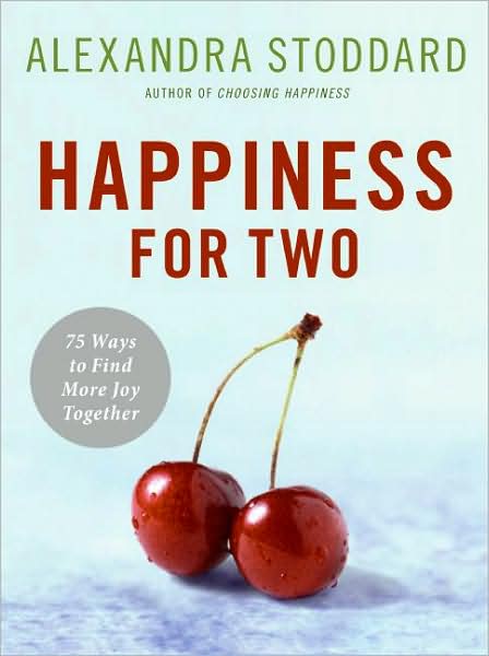 Happiness for Two: 75 Secrets for Finding More Joy Together - Alexandra Stoddard - Books - HarperCollins Publishers Inc - 9780061435638 - December 26, 2007