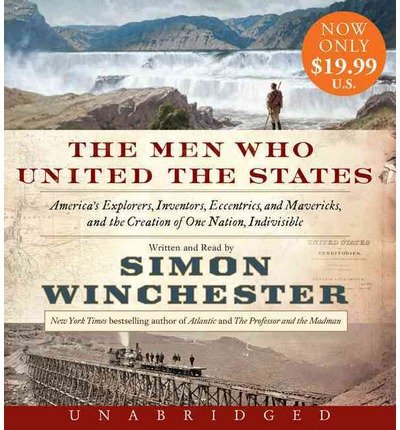 Cover for Simon Winchester · The Men Who United the States Low Price CD: America's Explorers, Inventors, Eccentrics and Mavericks, and the Creation of One Nation, Indivisible (Lydbok (CD)) [Unabridged edition] (2014)