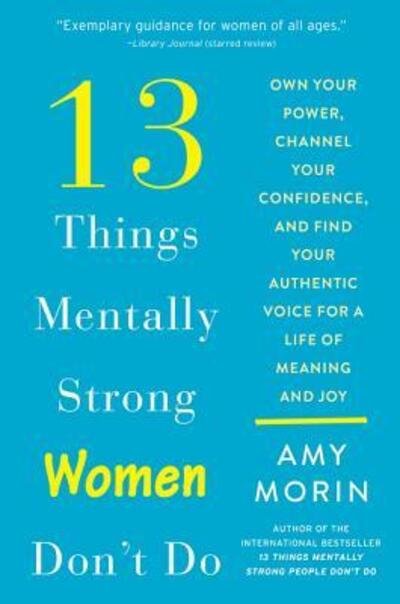 Cover for Amy Morin · 13 Things Mentally Strong Women Don't Do: Own Your Power, Channel Your Confidence, and Find Your Authentic Voice for a Life of Meaning and Joy (Paperback Bog) (2020)
