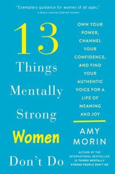 Cover for Amy Morin · 13 Things Mentally Strong Women Don't Do: Own Your Power, Channel Your Confidence, and Find Your Authentic Voice for a Life of Meaning and Joy (Paperback Book) (2020)