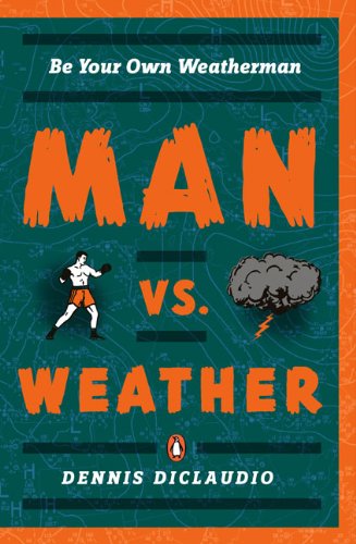 Cover for Dennis DiClaudio · Man Vs. Weather: Be Your Own Weatherman (Hardcover Book) (2008)