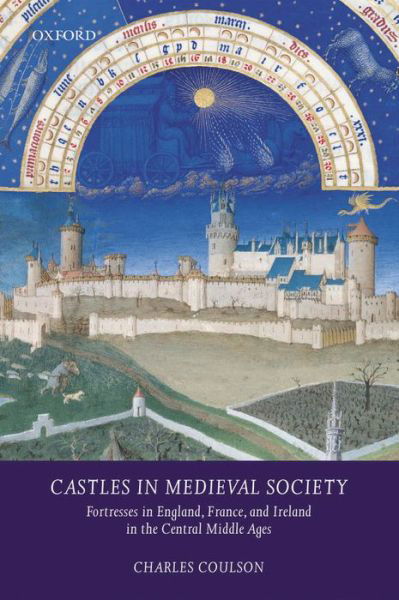 Cover for Coulson, Charles L. H. (, Honorary Research Fellow School of History, University of Kent) · Castles in Medieval Society: Fortresses in England, France, and Ireland in the Central Middle Ages (Pocketbok) (2004)