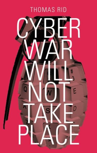 Cover for Thomas Rid · Cyber War Will Not Take Place (Hardcover bog) (2013)