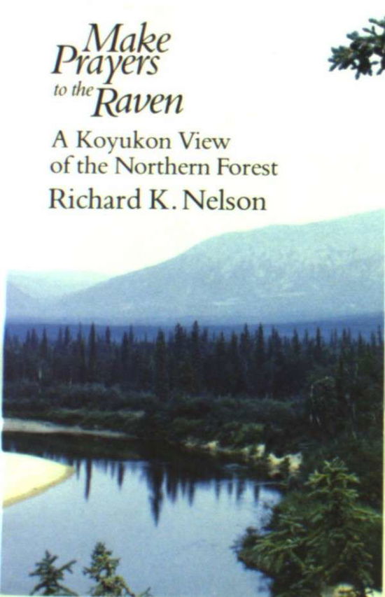 Cover for Richard K. Nelson · Make Prayers to the Raven: A Koyukon View of the Northern Forest (Taschenbuch) [New edition] (1986)