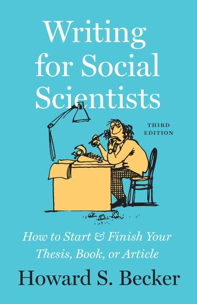 Cover for Howard S Becker · Writing for Social Scientists, Third Edition: How to Start and Finish Your Thesis, Book, or Article, with a Chapter by Pamela Richards - Chicago Guides to Writing, Editing, and Publishing (Innbunden bok) (2020)