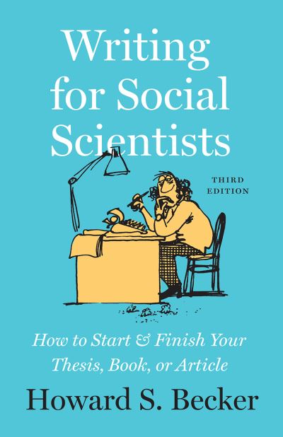 Cover for Howard S Becker · Writing for Social Scientists, Third Edition: How to Start and Finish Your Thesis, Book, or Article, with a Chapter by Pamela Richards - Chicago Guides to Writing, Editing, and Publishing (Hardcover Book) (2020)