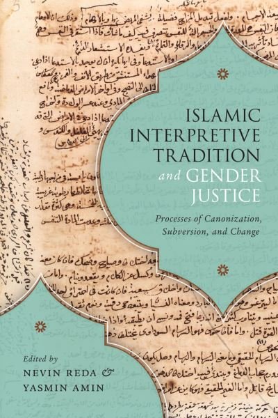 Cover for Islamic Interpretive Tradition and Gender Justice: Processes of Canonization, Subversion, and Change (Paperback Book) (2020)