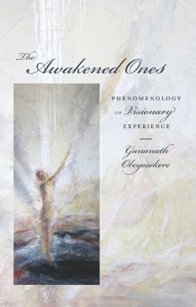 Cover for Obeyesekere, Gananath (Professor Emeritus, Princeton University) · The Awakened Ones: Phenomenology of Visionary Experience (Paperback Book) (2023)