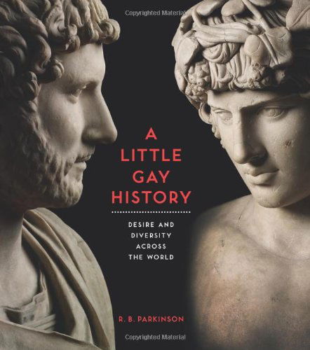 Cover for R. B. Parkinson · A Little Gay History: Desire and Diversity Across the World (Paperback Book) (2013)