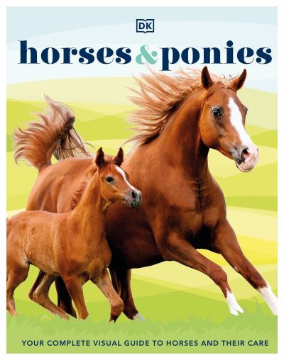 Cover for Dk · Horses &amp; Ponies: Everything You Need to Know, From Bridles and Breeds to Jodhpurs and Jumping! (Hardcover Book) (2021)