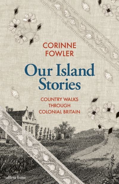 Cover for Corinne Fowler · Our Island Stories: Country Walks through Colonial Britain (Innbunden bok) (2024)