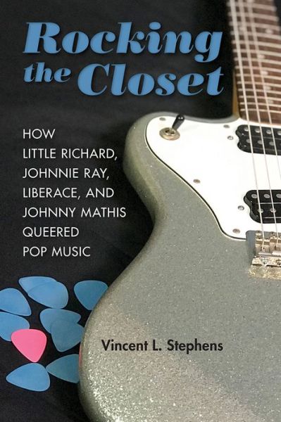 Cover for Vincent L Stephens · Rocking the Closet: How Little Richard, Johnnie Ray, Liberace, and Johnny Mathis Queered Pop Music - New Perspectives on Gender in Music (Paperback Book) (2019)