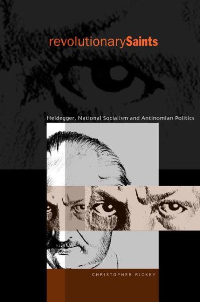 Cover for Rickey, Christopher (University of Chicago; (Skadden, Arps, Slate, Meagher and Flom)) · Revolutionary Saints: Heidegger, National Socialism, and Antinomian Politics (Hardcover Book) (2002)