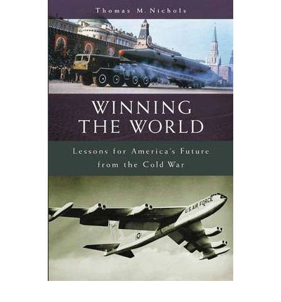 Cover for Thomas Nichols · Winning the World: Lessons for America's Future from the Cold War (Hardcover Book) (2002)