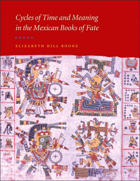 Cover for Elizabeth Hill Boone · Cycles of Time and Meaning in the Mexican Books of Fate (Hardcover Book) (2007)