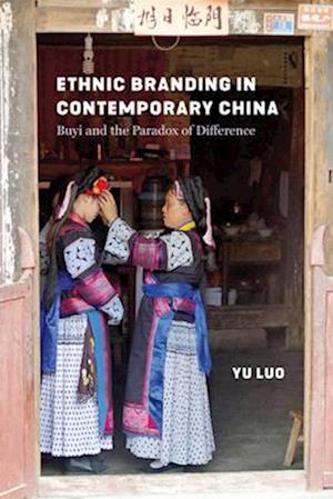 Cover for Yu Luo · Ethnic Branding in Contemporary China: Buyi and the Paradox of Difference - Studies on Ethnic Groups in China (Hardcover Book) (2025)